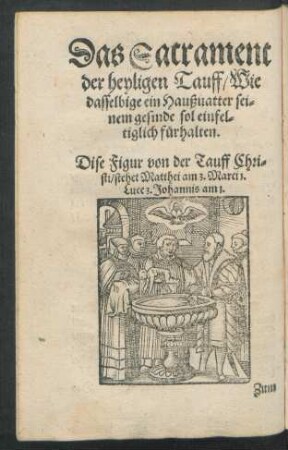 Das Sacrament der heyligen Tauff/ Wie dasselbige ein Haußvatter seinem gesinde sol einfeltiglich fürhalten.