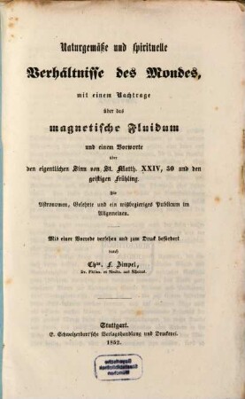 Naturgemäße u. spirituelle Verhältniße des Mondes, mit einem Nachtrage über des mayertische Fluidum u. einem Vorworte über der eigentlicher dein von Matth. XXIV, 30 u. der Geistigen Frühling