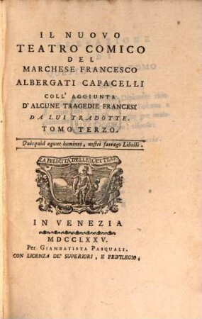 Il Nuovo Teatro Comico Del Marchese Francesco Albergati Capacelli Coll'Aggiunta D'Alcune Tragedie Francesi Da Lui Tradotte, 3