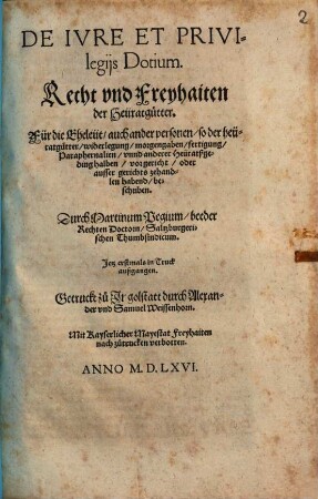 Dienstbarkhaiten, Stättlicher vnnd Bäwrischer Erbaigen gutter vnnd gründtlicher Bericht, wie die jrrungen, so sich in den Stätten, vnd Märckten, von wegen Schidmäwr, Wänd, Dachtroffen, Aussehens ... vnd derogleichen, vor Gerichten gütlich oder Rechtlich zuentschaiden zutragen, vnd durch die Partheyen ... fürgebracht, auch durch die Oberkait ... verabschidet mügen werden ... : Hierinnen werden in disem Buch letzlich die Recht vnd Freyhaiten der Heüratgüter, auch Bawrecht, so man sonst Erbrecht nennt, mit jren sondern Titteln begriffen. Sampt einem ... Register versehen