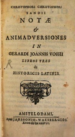Notae et animadversiones in Gerh. Jo. Vossii libros III. de historicis latinis