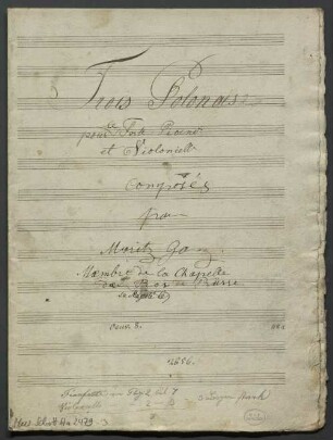 3 Polonaises, vlc, pf, op. 8 - BSB Mus.Schott.Ha 2479-3 : [title page] Trois Polonaise[s] // pour [added: le] Forte Piano // et Violoncell[e] // composés // par // Moritz Ganz. // Membre de la Chapelle // de [added: sa Majesté le ] Roi de Prüsse