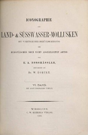 Iconographie der Land- und Süsswasser-Mollusken : mit vorzügl. Berücksichtigung d. europäischen noch nicht abgebildeten Arten, Textbd. 6. 1879