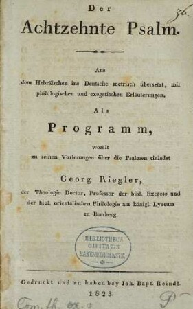Der achtzehnte Psalm : Als Programm, womit zu seinen Vorlesung über die Psalmen einladet Georg Riegler