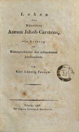 Leben des Künstlers Asmus Jakob Carstens : ein Beitrag zur Kunstgeschichte des achtzehnten Jahrhunderts