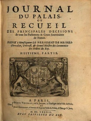 Journal du palais, ou recueil des principales décisions de tous les parlemens & cours souveraines de France, 8. 1682