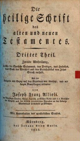 Die Heilige Schrift des alten und neuen Testamentes : aus der Vulgata mit Bezug auf den Grundtext neu übersetzt, und mit kurzen Anmerkungen erläutert, 3,2. Welche die Sprüche Salomons, den Prediger, das Hohelied, das Buch der Weisheit und den Ecclesiastikus von Jesus Sirach enthält