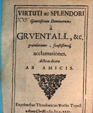 Virtuti ac splendori generosorum Dominorum a Gruentall, & c. gratulationes, faustissimaeque acclamationes