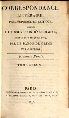 Correspondance littéraire, philosophique et critique, adressée à un souverain d'Allemagne. 1,2, Depuis 1753 jusqu'en 1769