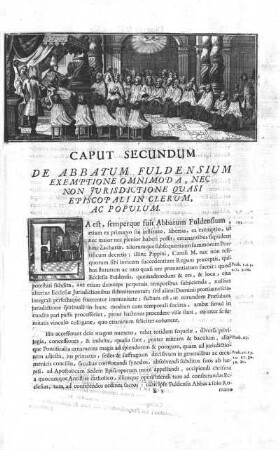 Caput Secundum De Abbatum Fuldensium Exemptione Omnimoda, Ned Non Jurisdictione Quasi Episcopali In Clerum, Ac Populum.