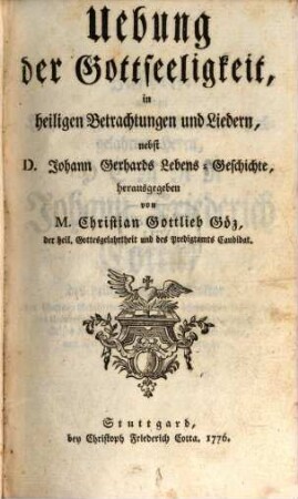 Uebung der Gottseeligkeit, in heiligen Betrachtungen und Liedern : nebst D. Johann Gerhard's Lebens-Geschichte