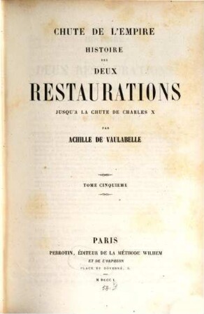 Histoire des deux Restaurations jusqu'à la chute de Charles X, en 1830 ... : 1814 - cent-jours - 1815. 5