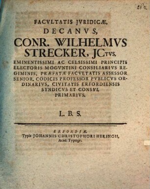 Facvltatis Jvridicae, Decanvs, Conr. Wilhelmvs Strecker, JCtvs, ... L.B.S.