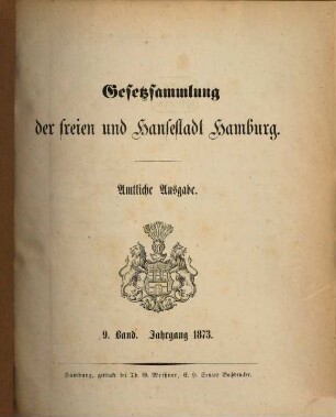 Gesetzsammlung der Freien und Hansestadt Hamburg : amtliche Ausgabe. 9, 9. 1873