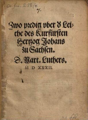 Zwo predig vber d[er] Leiche des Kurfürsten Hertzog Johans zu Sachsen D. Mart. Luthers