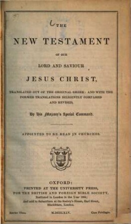 The new Testament of our Lord Jesus Christ : translated out of the original Greek, and with the former translations diligently compared and revised ; Appointed to be read in churches