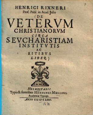 De veterum Christianorum circa S. eucharistiam institutis ac ritibus liber