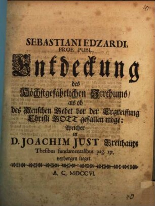 Sebastiani Edzardi ... Entdeckung des Höchstgefährlichen Irrthums, als ob des Menschen Gebet, vor der Ergreiffung Christi Gott gefallen möge: Welcher in D. Joachim Just Breithaupt Thesibus fundamentalibus pag. 131 verborgen lieget