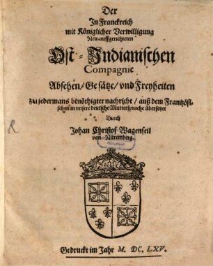 Der in Franckreich mit königlicher Verwilligung neu-auffgerichteten Ost-Inianischen Compagnie Absehen, Gesätze und Freyheiten