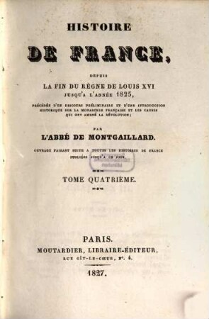 Histoire de France, depuis la fin du règne de Louis XVI jusqu'à l'année 1825 : précédée d'un discours préliminaire et d'une introduction historique sur la monarchie française et les causes qui ont amenée la Révolution. 4