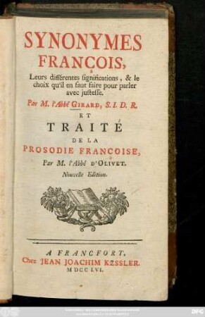 Synonymes François, Leurs différentes significations, & le choix qu'il en faut faire pour parler avec justesse