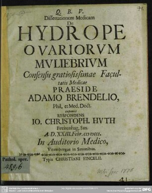 Dissertationem Medicam De Hydrope Ovariorum Muliebrium : A. D. XXIII. Febr. MDCCI. In Auditorio Medico, Vitembergae in Saxonibus