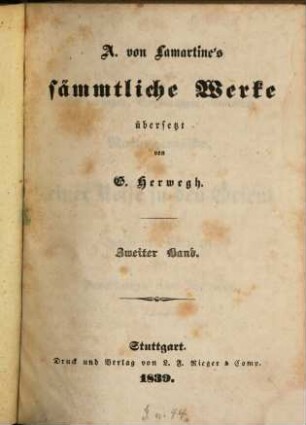 A. von Lamartine's sämmtliche Werke, 2. Erinnerungen, Empfindungen, Gedanken und Naturgemälde, während einer Reise in den Orient in den Jahren 1832 und 1833, oder Bemerkungen eines Reisenden ; [1]