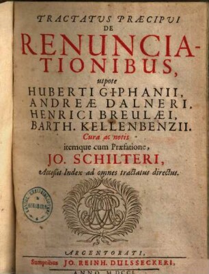 Tractatus praecipui de renunciationibus : utpote Huberti Giphan, Andreae Dalner, Henrici Breuleei, Barth. Kellenbenz