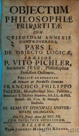 Objectum Philosophiae Tripartitae : Cum Quibusdam Annexis Controversiis, Pars I.. De Objecto Logicae