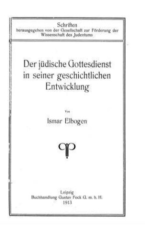 Der jüdische Gottesdienst in seiner geschichtlichen Entwicklung / Ismar Elbogen