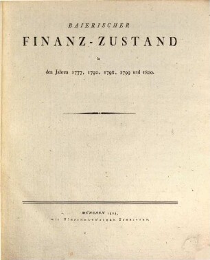 Baierischer Finanz-Zustand in den Jahren 1777, 1792, 1798, 1799 und 1800