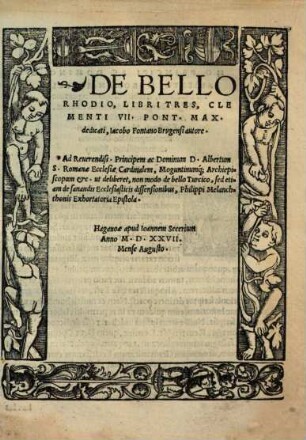 De Bello Rhodio : Libri Tres, Clementi VII. Pont. Max. dedicati, ... Philippi Melanchtonis Exhortatoria Epistola