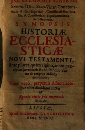 Jo. Georgii Lairiz ... Synopsis Historiae Ecclesiasticae Novi Testamenti : Ante plures, quàm viginti, annos praecipuo juventutis studoisae bono dextro & congruo ordine concinnata