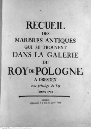 Recueil des marbres antiques qui se trouvent dans la galerie du roy de Pologne à DresdenFrontispiz - Titelblatt: RECUEIL DES MARBRES ANTIQUES ...