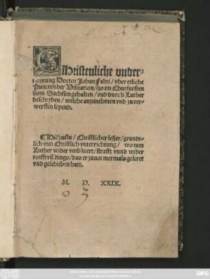 Christenliche under=||richtung Doctor Johan Fabri/ vber etliche|| Puncten der Visitation/ szo im Churfursten||dom Sachssen gehalten/ vnd durch Luther|| beschryben/ welche anzunehmen vnd zuver=||werffen seyend.||