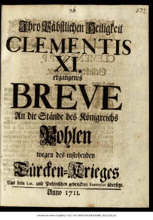 Jhro Päbstlichen Heiligkeit Clementis XI. ergangenes Breve An die Stände des Königreichs Pohlen wegen des instehenden Türcken-Krieges : Aus dem Lat. und Pohlnischen gedruckten Exemplar übersetzt