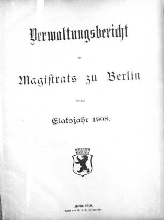 1908: Verwaltungs-Bericht des Magistrats zu Berlin : für die Rechnungsjahre ...