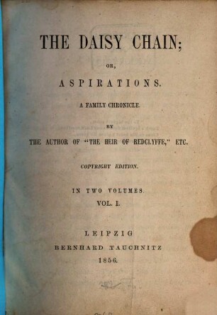 The daisy chain, or Aspirations : a family chronicle ; in 2 volumes, 1