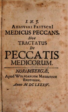 Ahasveri Fritschi[i] Medicus Peccans, Sive Tractatus De Peccatis Medicorum