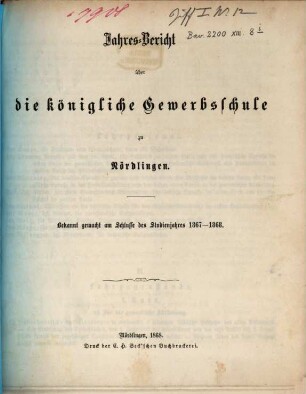 Jahres-Bericht der Königlichen Gewerbsschule zu Nördlingen über das Schuljahr .... 1867/68