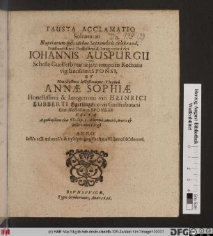 Fausta Acclamatio Solennitati Nuptiarum ipsi idibus Septembris celebrand. ... Johannis Auspurgii Scholae Guelpherbytanae iam temporis Rectoris vigilantissimi Sponsi, Et ... Virginis Annae Sophiae ... Henrici Lubberti Egerlings/ civis Guelferbutani filiae dilectissimae Sponsae Facta