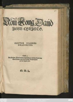 Vom Konig Daüid || JESV CHRJSTO.|| DOCTOR IOANNES || DRACONITES.|| ... ||