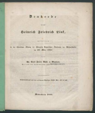 Denkrede auf Heinrich Friedrich Link, gehalten in der öffentlichen Sitzung der Königlich Bayerischen Akademie der Wissenschaften am 28. März 1851 / von Carl Fried. Phil. v. Martius Separatdruck aus den gelehrten Anzeigen 1851 Nro 59 bis 69