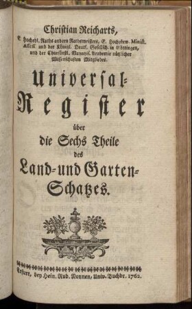 Universalreg.: Christian Reicharts, E. Hochedl. Raths andern Rathsmeisters ... Universal-Register über die Sechs Theile des Land- und Garten-Schatzes.