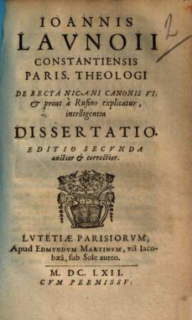 Joannis Launoii Constantiensis De recta Nicaeni canonis VI, & prout à Rufino explicatur : intelligentia dissertatio