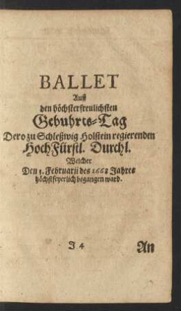 Ballet Auff den höchsterfreulichsten Gebuhrts-Tag Dero zu Schleßwig Holstein regierenden HochFürstl. Durchl. Welcher Den 3. Februarii des 1668 Jahres höchstfeyerlich begangen ward