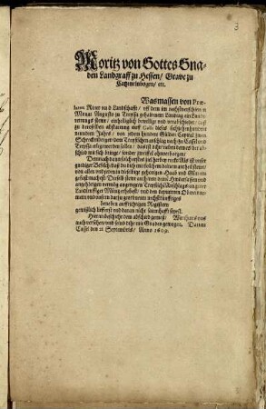 Moritz von Gottes Gnaden Landgraff zu Hessen/ Grave zu Catzenelnbogen/ etc. : Wasmassen von Praelaten Ritter und Landschafft/ uff dem im nechstverschienen Monat Augusto zu Treyssa gehaltenem Landtag ein Landtrettungs stewr/ einhelliglich bewilligt und verabschiedet ... ; Datum Cassel den 21 Septembris/ Anno 1609