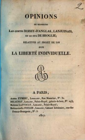 Opinions de Messieurs les comtes de Boissy-d'Anglas, Lanjuinais, et le Duc de Broglie; relatives au projet de loi sur la liberté individuelle