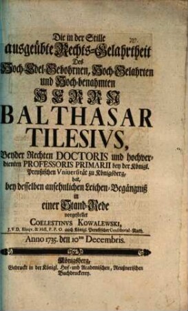 Die in der Stille ausgeübte Rechts-Gelahrtheit des ... H. Balthasar Tilesius ... in einer Stand-Rede vorgestellet