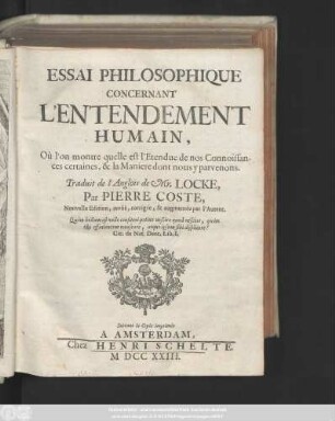 Essai Philosophique Concernant L'Entendement Humain : Ou l'on montre quelle est l'Entendue de nos Connoissances certaines, & la Maniere dont nous y parvenons